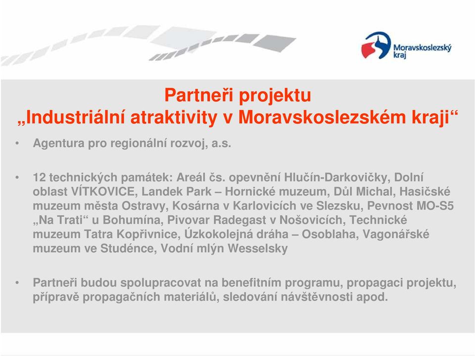 Slezsku, Pevnost MO-S5 Na Trati u Bohumína, Pivovar Radegast v Nošovicích, Technické muzeum Tatra Kopřivnice, Úzkokolejná dráha Osoblaha, Vagonářské muzeum