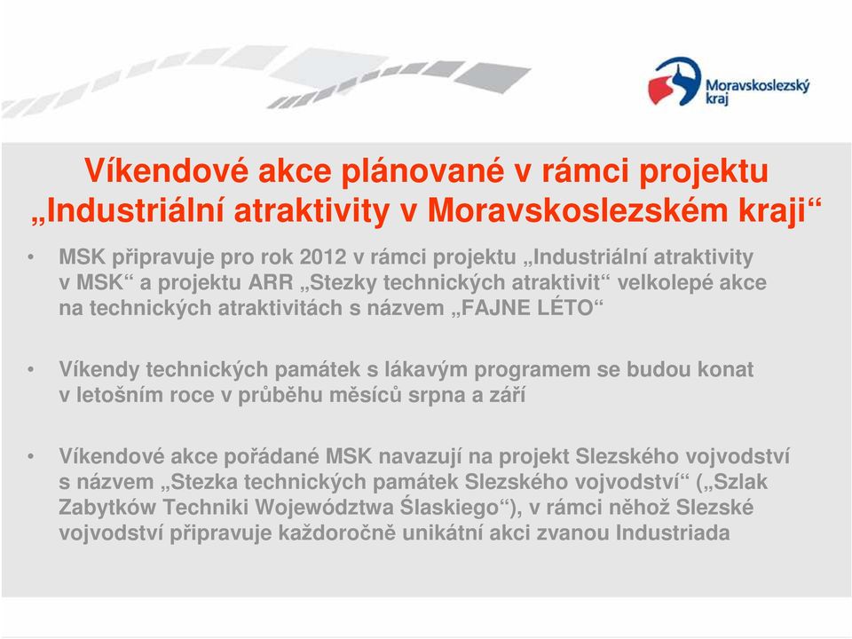 v letošním roce v průběhu měsíců srpna a září Víkendové akce pořádané MSK navazují na projekt Slezského vojvodství s názvem Stezka technických