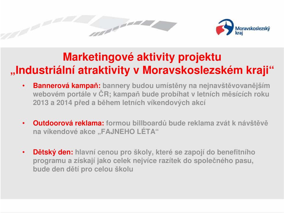 formou billboardů bude reklama zvát k návštěvě na víkendové akce FAJNEHO LÉTA Dětský den: hlavní cenou pro školy,
