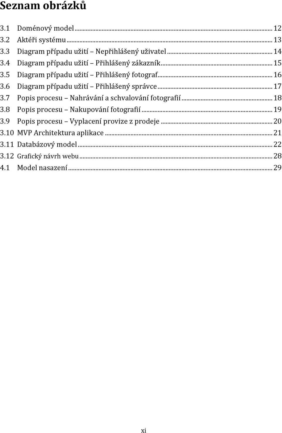 6 Diagram případu užití Přihlášený správce... 17 3.7 Popis procesu Nahrávání a schvalování fotografií... 18 3.