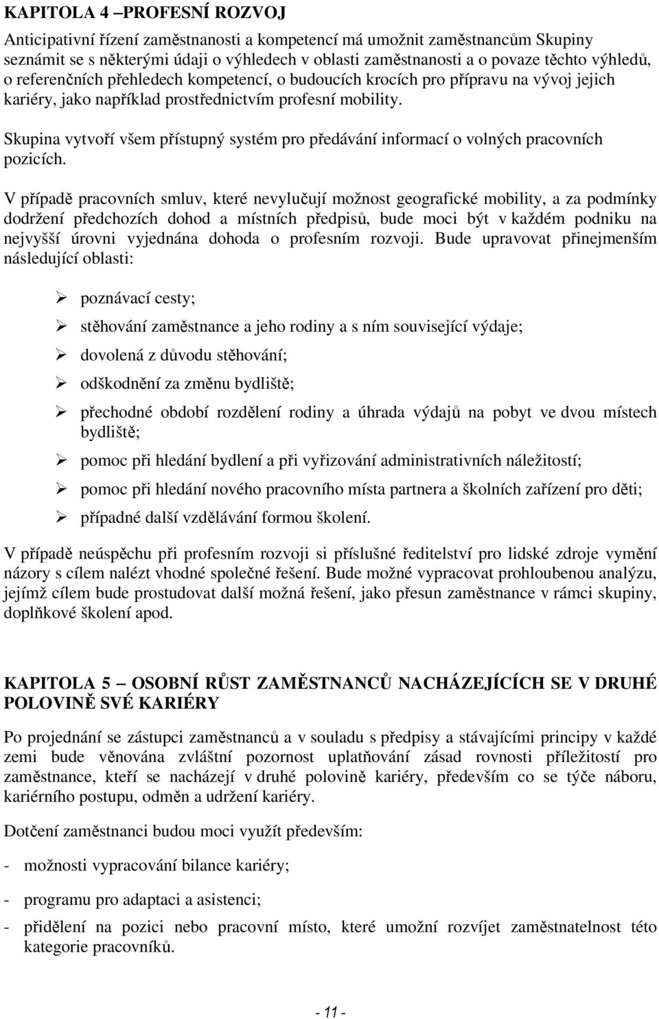 Skupina vytvoří všem přístupný systém pro předávání informací o volných pracovních pozicích.