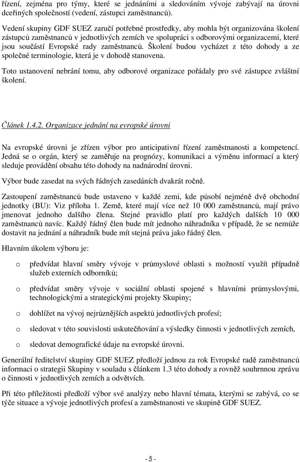 rady zaměstnanců. Školení budou vycházet z této dohody a ze společné terminologie, která je v dohodě stanovena.