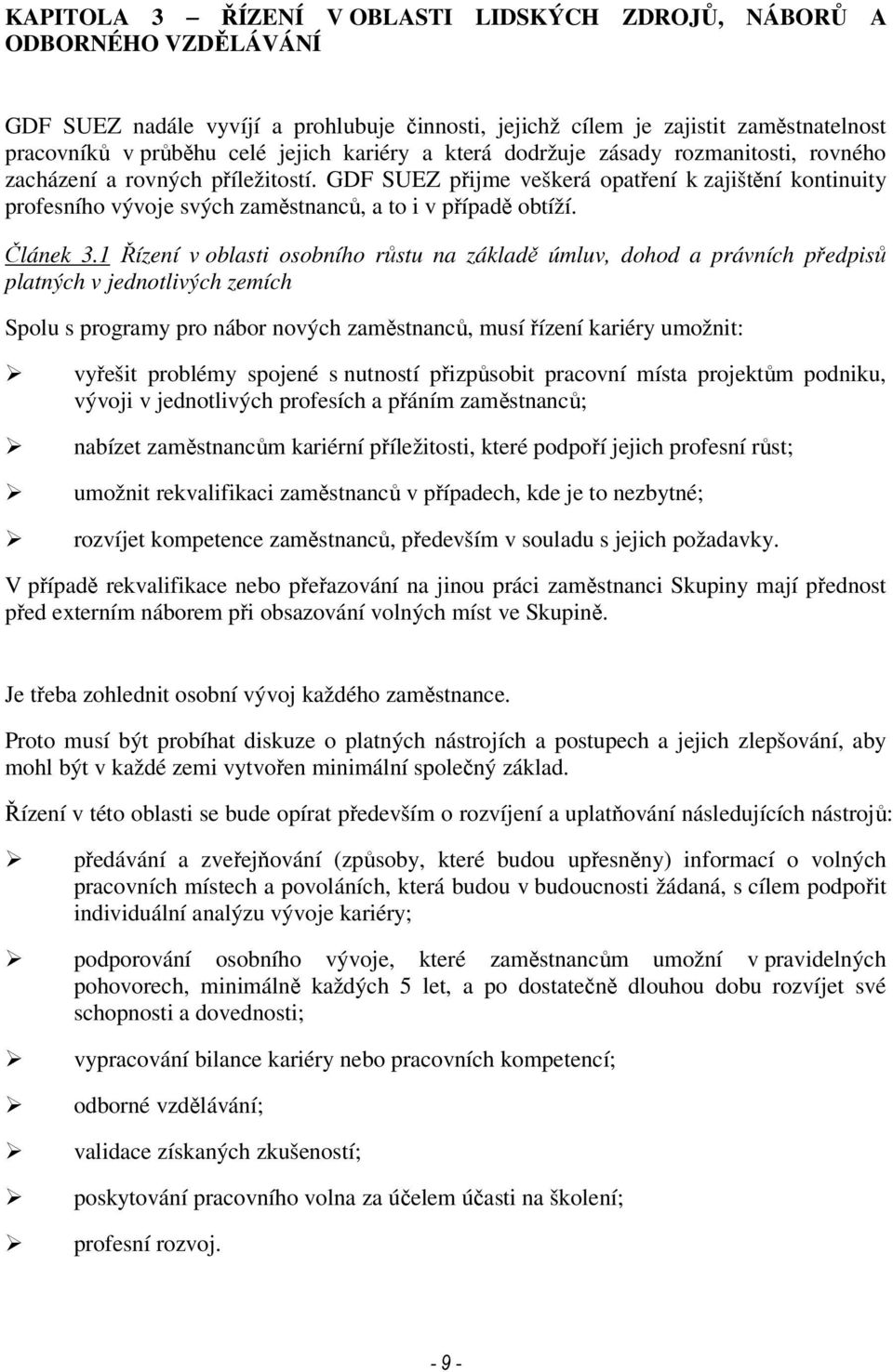 GDF SUEZ přijme veškerá opatření k zajištění kontinuity profesního vývoje svých zaměstnanců, a to i v případě obtíží. Článek 3.