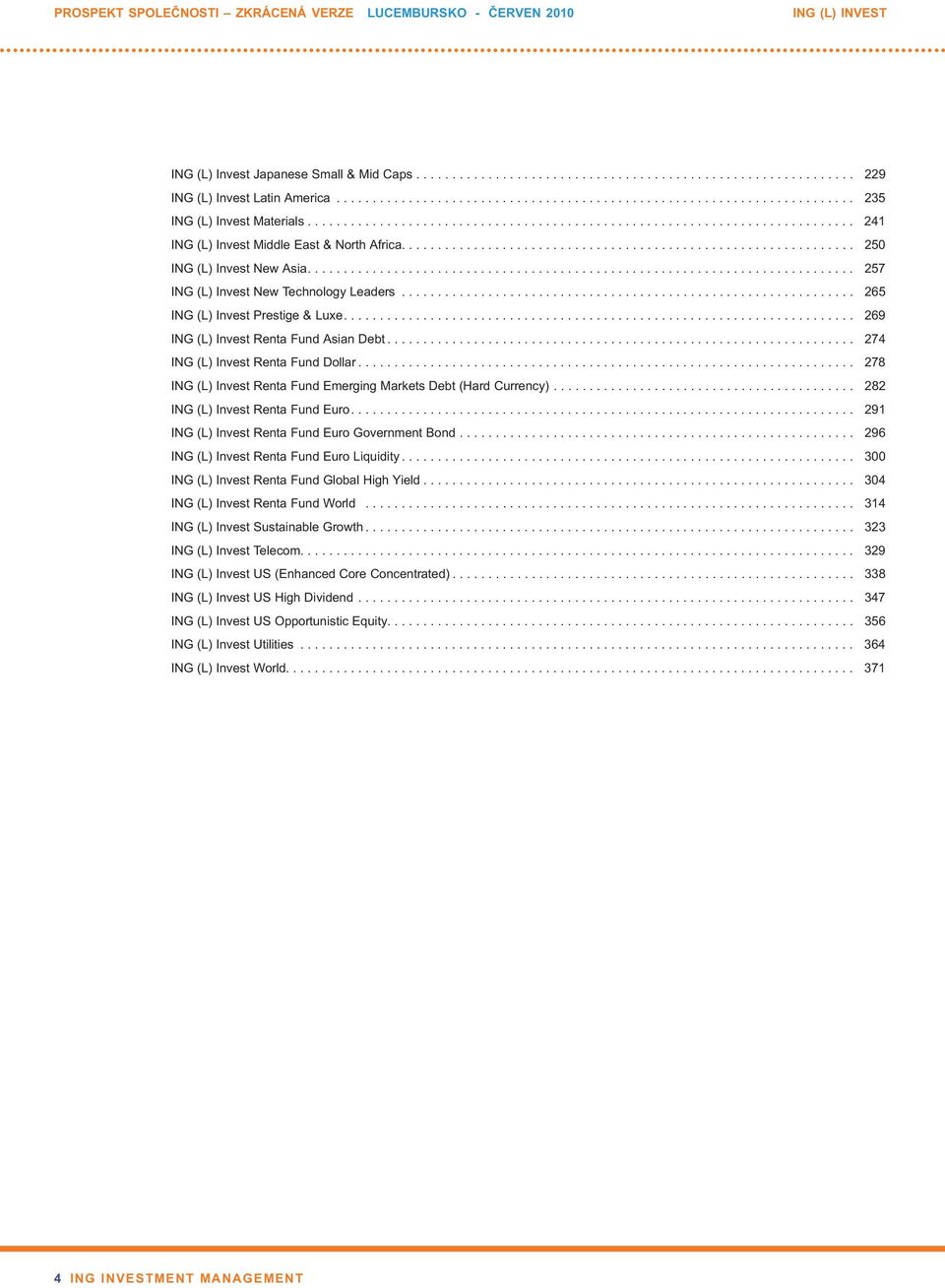 .............................................................. 250 ING (L) Invest New Asia............................................................................ 257 ING (L) Invest New Technology Leaders.