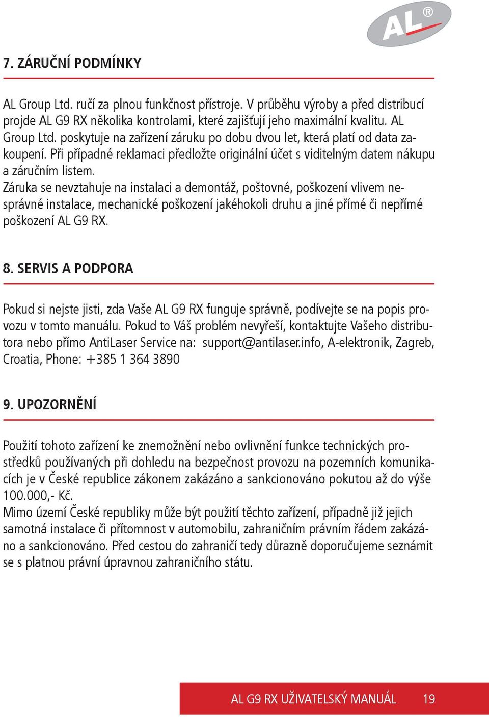 Záruka se nevztahuje na instalaci a demontáž, poštovné, poškození vlivem nesprávné instalace, mechanické poškození jakéhokoli druhu a jiné přímé či nepřímé poškození AL G9 RX. 8.