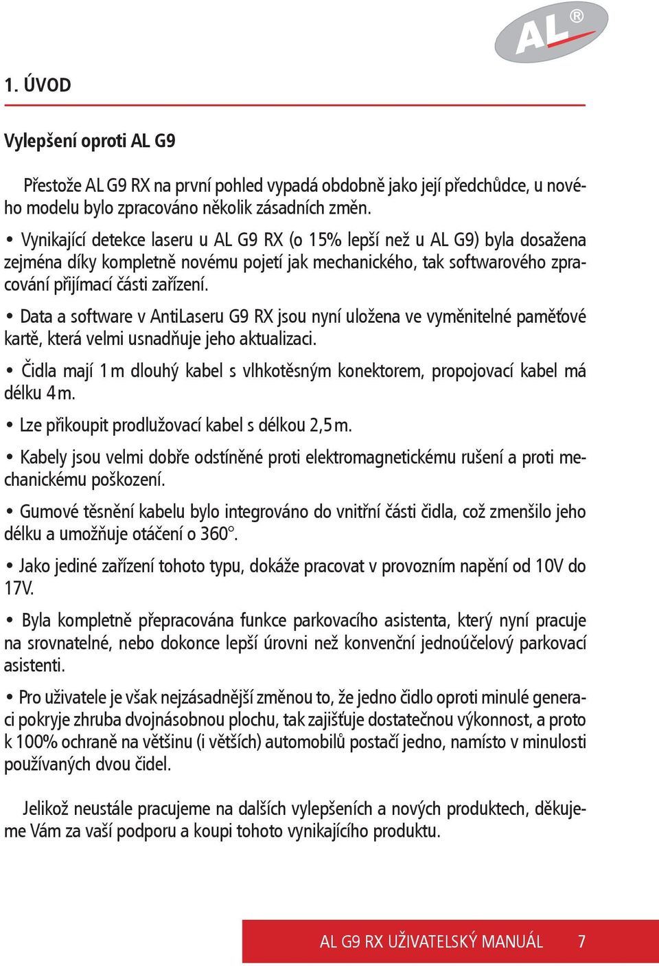 Data a software v AntiLaseru G9 RX jsou nyní uložena ve vyměnitelné paměťové kartě, která velmi usnadňuje jeho aktualizaci.