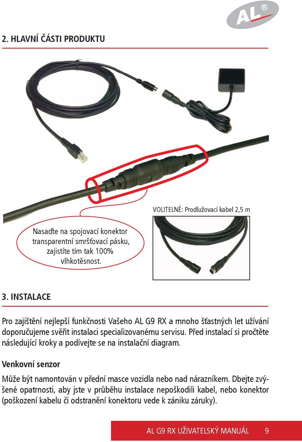Před instalací si pročtěte následující kroky a podívejte se na instalační diagram. Venkovní senzor Může být namontován v přední masce vozidla nebo nad nárazníkem.