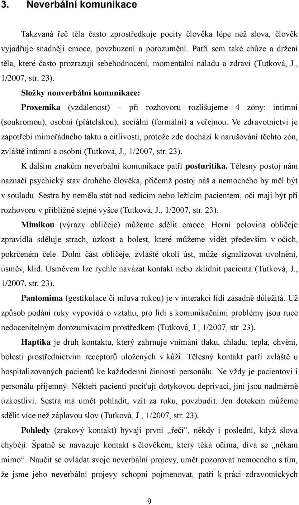Složky nonverbální komunikace: Proxemika (vzdálenost) při rozhovoru rozlišujeme 4 zóny: intimní (soukromou), osobní (přátelskou), sociální (formální) a veřejnou.