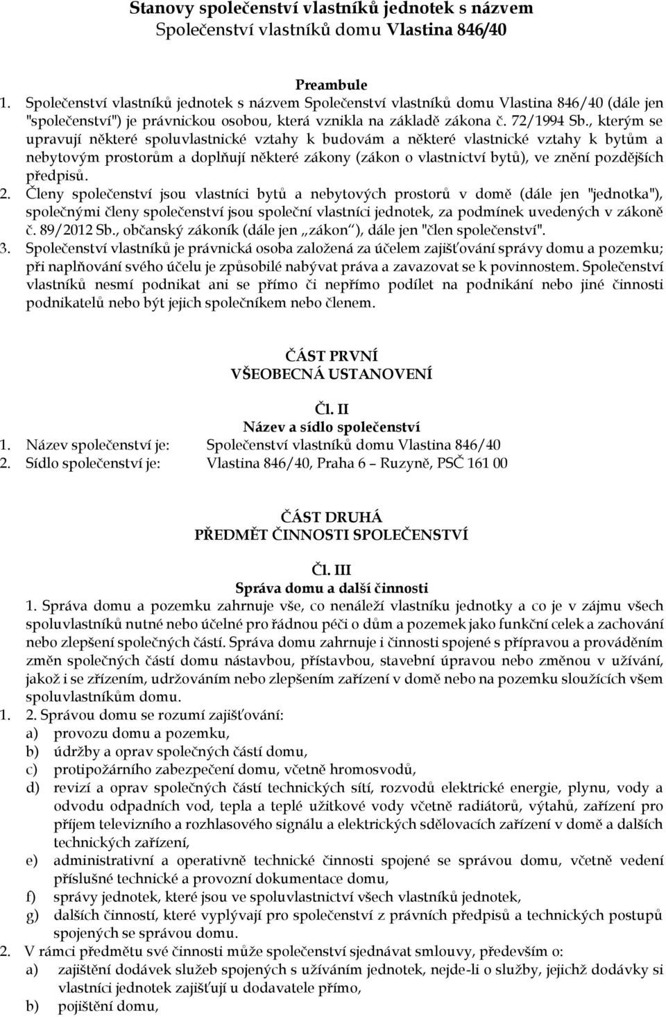 , kterým se upravují některé spoluvlastnické vztahy k budovám a některé vlastnické vztahy k bytům a nebytovým prostorům a doplňují některé zákony (zákon o vlastnictví bytů), ve znění pozdějších