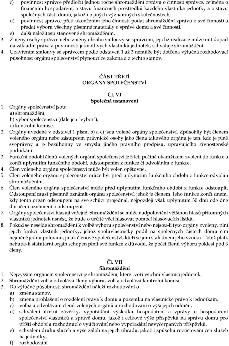 své činnosti, e) další náležitosti stanovené shromážděním. 3.