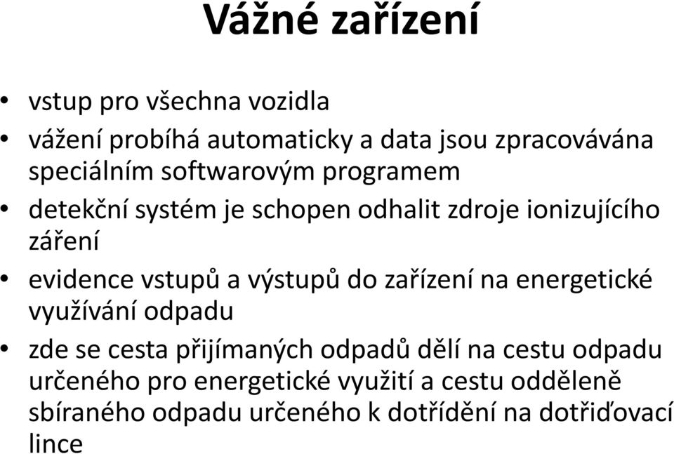 výstupů do zařízení na energetické využívání odpadu zde se cesta přijímaných odpadů dělí na cestu odpadu