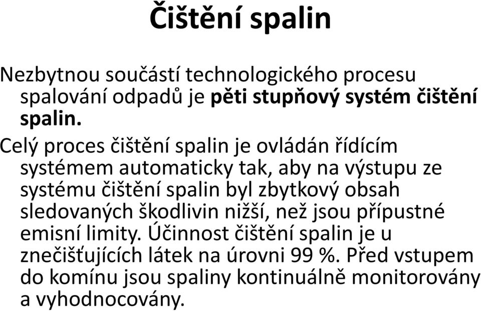 byl zbytkový obsah sledovaných škodlivin nižší, než jsou přípustné emisní limity.