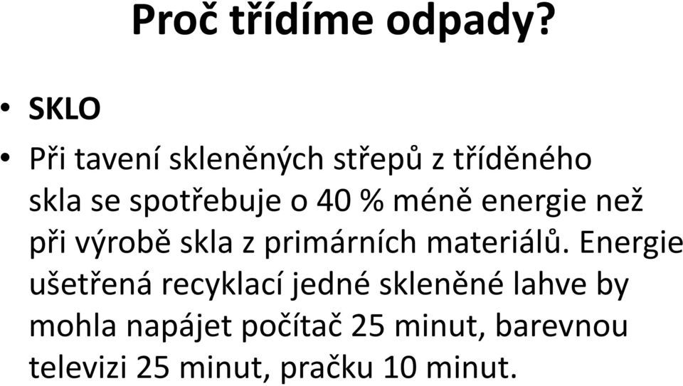 % méně energie než při výrobě skla z primárních materiálů.