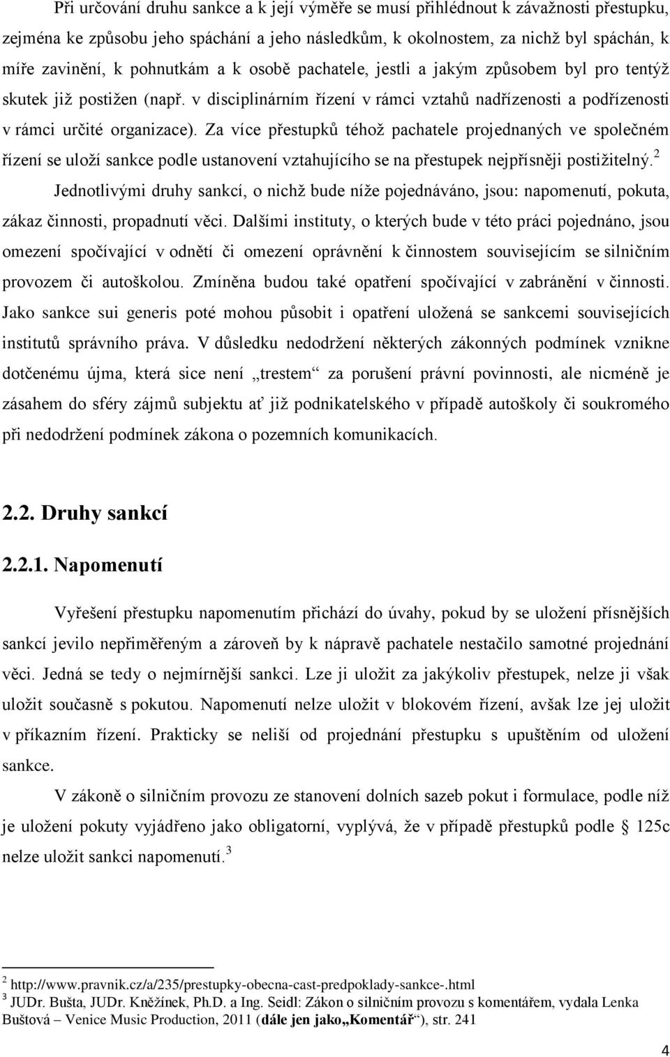 Za více přestupků téhož pachatele projednaných ve společném řízení se uloží sankce podle ustanovení vztahujícího se na přestupek nejpřísněji postižitelný.