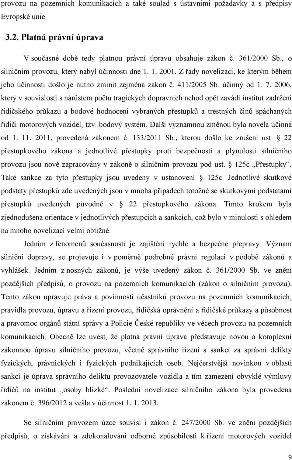 2006, který v souvislosti s nárůstem počtu tragických dopravních nehod opět zavádí institut zadržení řidičského průkazu a bodové hodnocení vybraných přestupků a trestných činů spáchaných řidiči