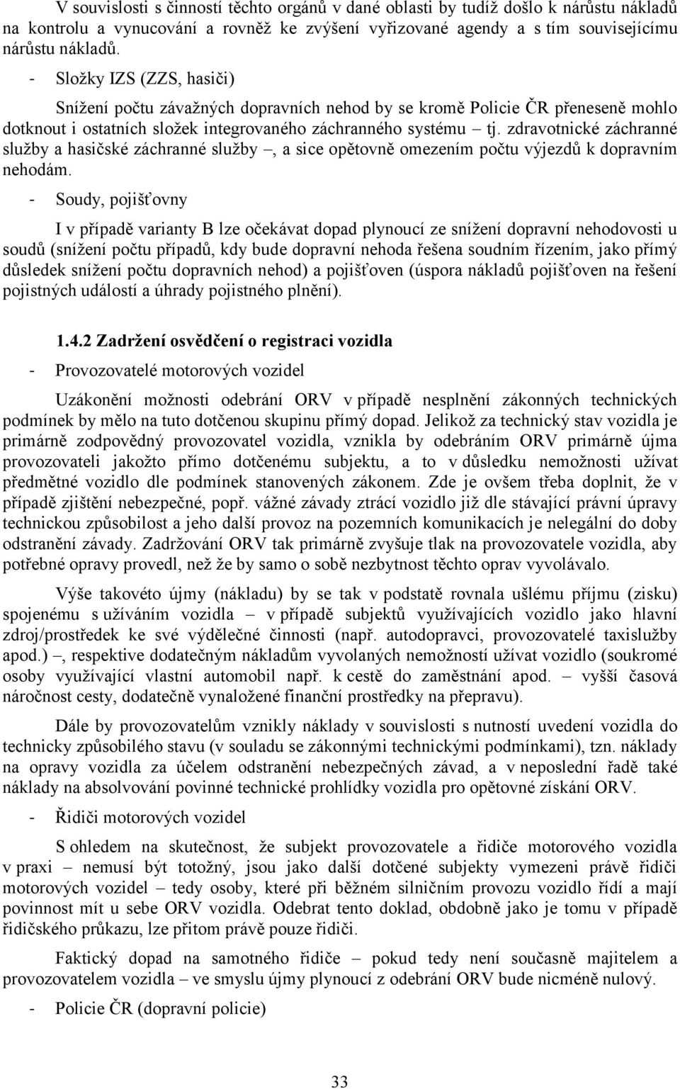 zdravotnické záchranné služby a hasičské záchranné služby, a sice opětovně omezením počtu výjezdů k dopravním nehodám.