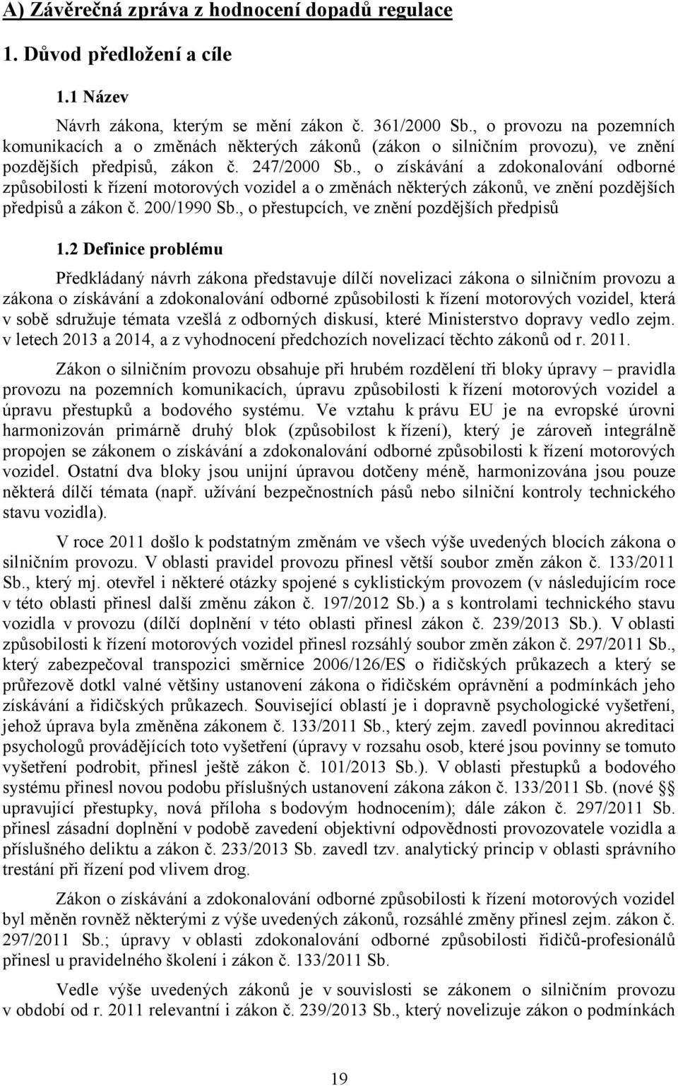 , o získávání a zdokonalování odborné způsobilosti k řízení motorových vozidel a o změnách některých zákonů, ve znění pozdějších předpisů a zákon č. 200/1990 Sb.