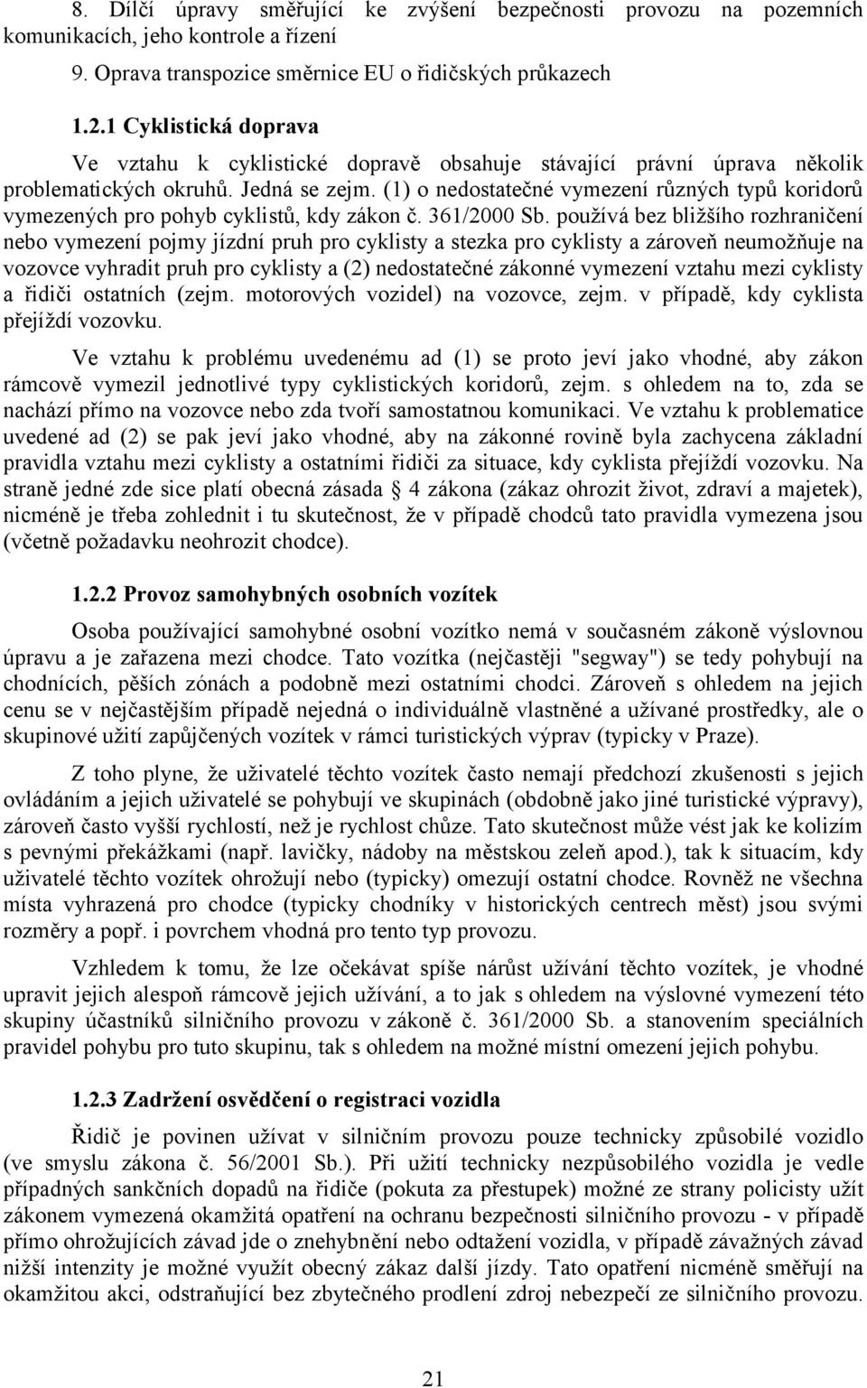 (1) o nedostatečné vymezení různých typů koridorů vymezených pro pohyb cyklistů, kdy zákon č. 361/2000 Sb.