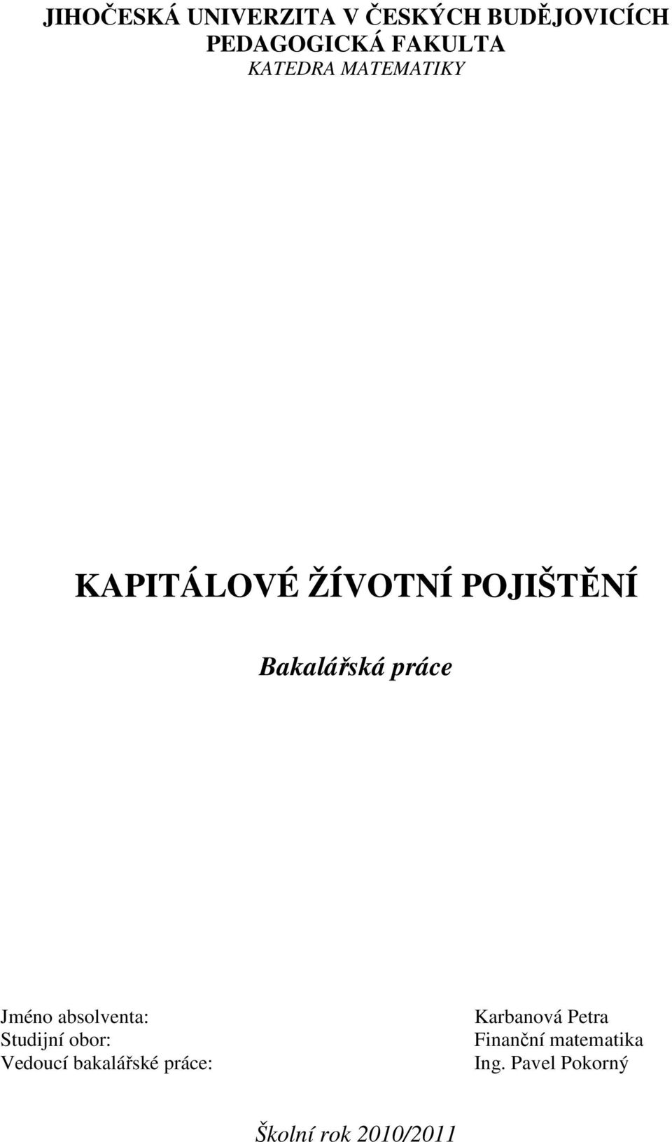 Jméno absolventa: Studijní obor: Vedoucí bakalářské práce: