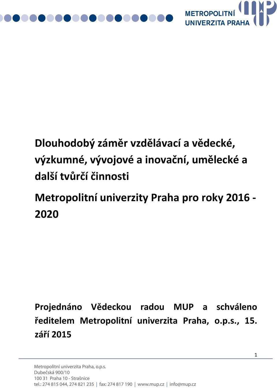 univerzity Praha pro roky 2016-2020 Projednáno Vědeckou radou