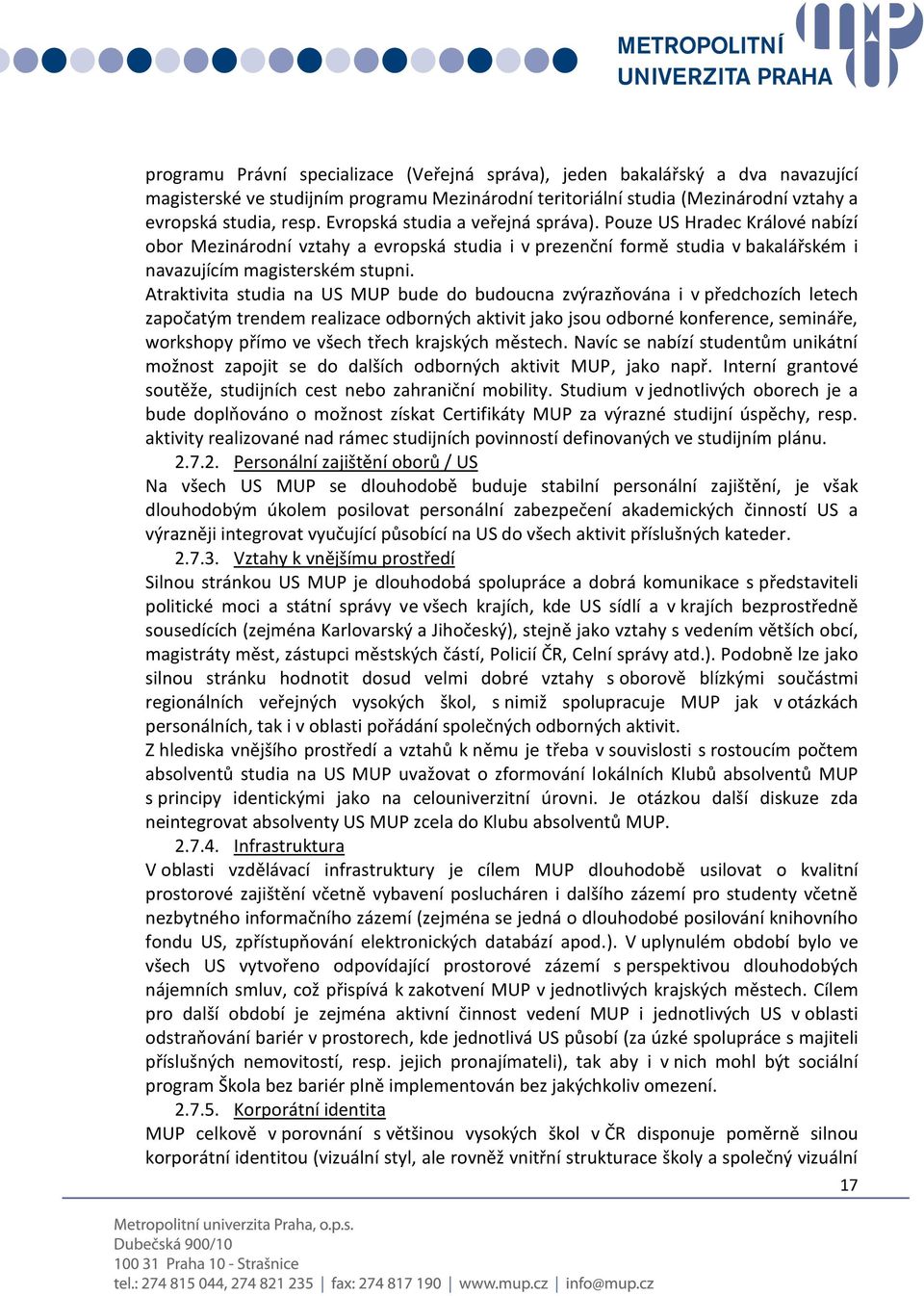 Atraktivita studia na US MUP bude do budoucna zvýrazňována i v předchozích letech započatým trendem realizace odborných aktivit jako jsou odborné konference, semináře, workshopy přímo ve všech třech