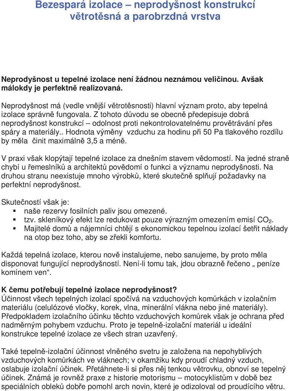 Z tohoto d vodu se obecn p edepisuje dobrá neprodyšnost konstrukcí odolnost proti nekontrolovatelnému prov trávání p es spáry a materiály.