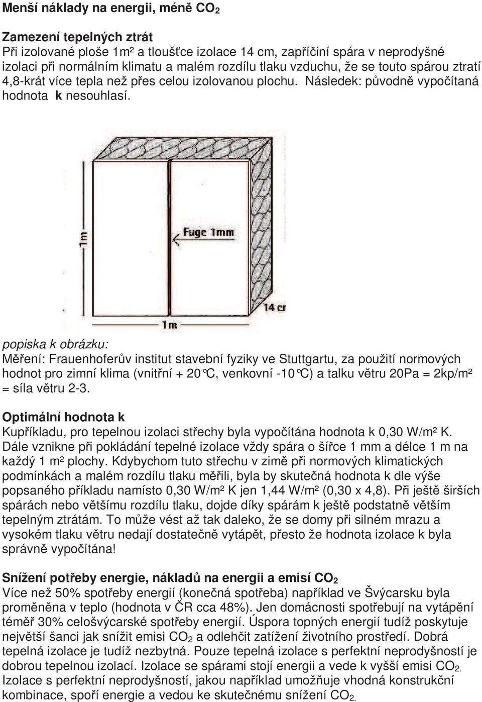 popiska k obrázku: M ení: Frauenhofer v institut stavební fyziky ve Stuttgartu, za použití normových hodnot pro zimní klima (vnit ní + 20 C, venkovní -10 C) a talku v tru 20Pa = 2kp/m² = síla v tru