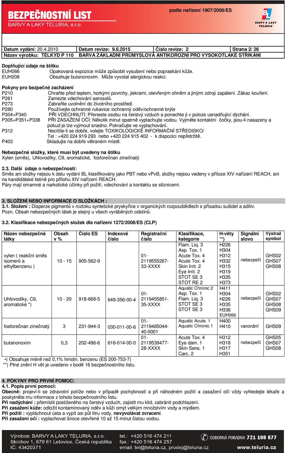 P261 Zamezte vdechování aerosolů. P273 Zabraňte uvolnění do životního prostředí.