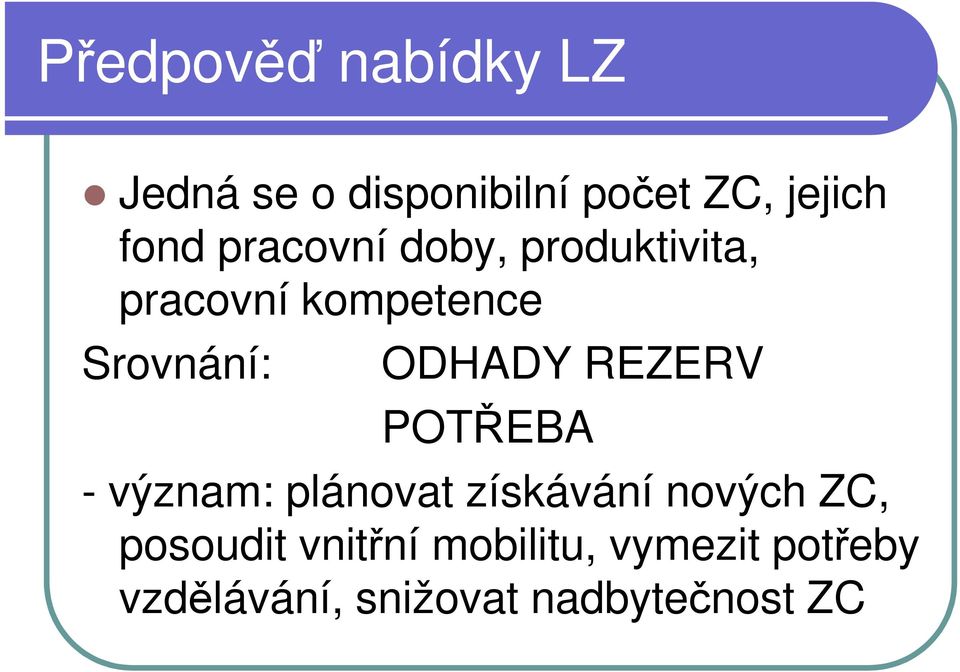 REZERV POTŘEBA - význam: plánovat získávání nových ZC, posoudit