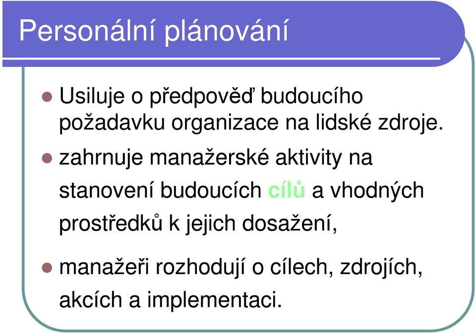 zahrnuje manažerské aktivity na stanovení budoucích cílů a