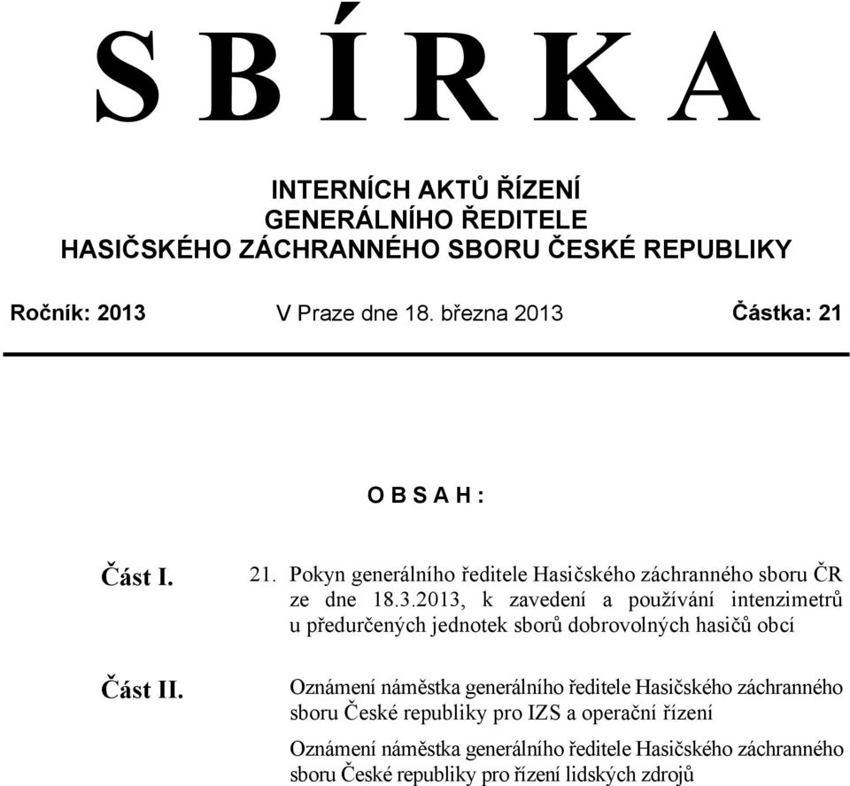 Částka: 21 O B S A H : Část I. Část II. 21. Pokyn generálního ředitele Hasičského záchranného sboru ČR ze dne 18.3.