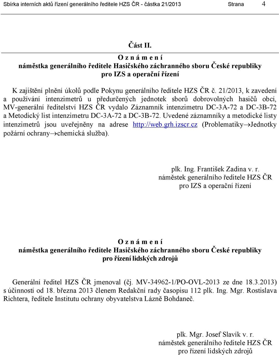 21/2013, k zavedení a používání intenzimetrů u předurčených jednotek sborů dobrovolných hasičů obcí, MV-generální ředitelství HZS ČR vydalo Záznamník intenzimetru DC-3A-72 a DC-3B-72 a Metodický list