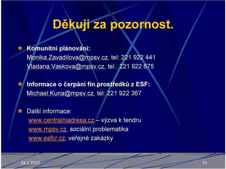 prostředků z ESF: Michael.Kuna@mpsv.cz, tel: 221 922 367 Další informace: www.