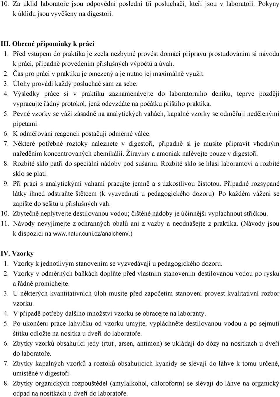 Čas pro práci v praktiku je omezený a je nutno jej maximálně využít.. Úlohy provádí každý posluchač sám za sebe. 4.