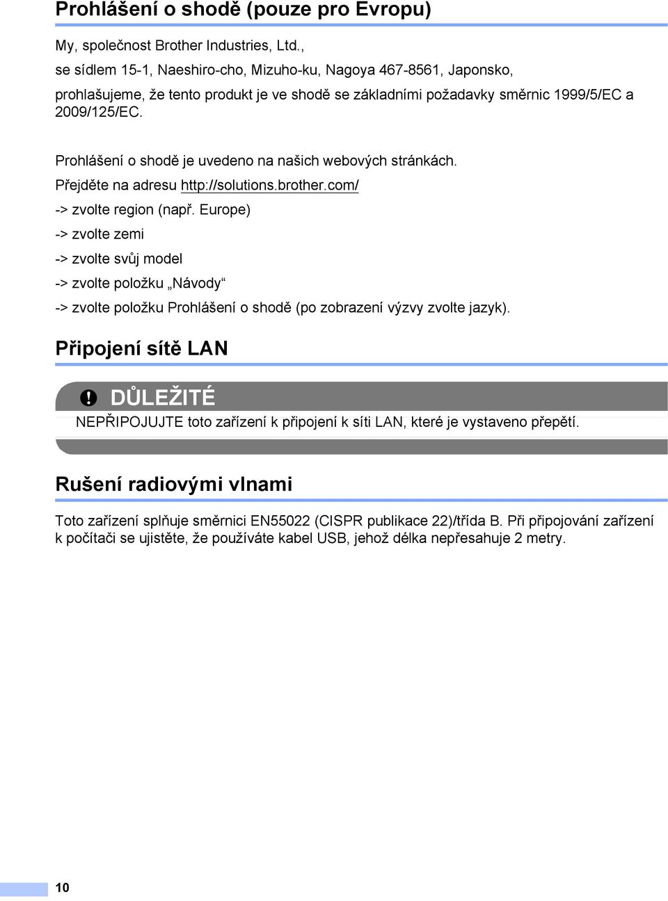 Prohlášení o shodě je uvedeno na našich webových stránkách. Přejděte na adresu http://solutions.brother.com/ -> zvolte region (např.