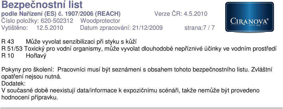 vodní organismy, může vyvolat dlouhodobé nepříznivé účinky ve vodním prostředí R 10 Hořlavý Pokyny pro školení: