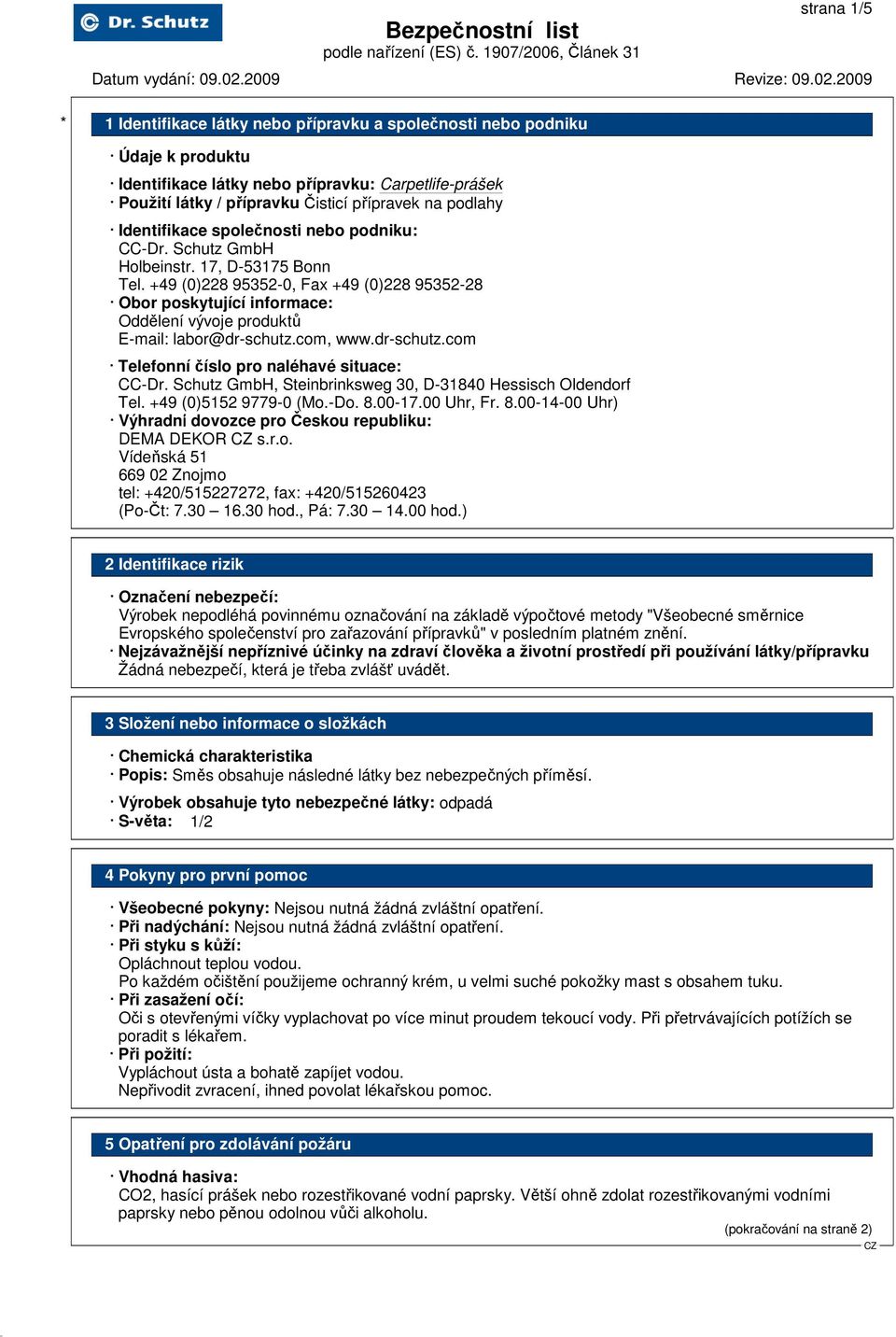 com, www.dr-schutz.com Telefonní číslo pro naléhavé situace: CC-Dr. Schutz GmbH, Steinbrinksweg 30, D-31840 Hessisch Oldendorf Tel. +49 (0)5152 9779-0 (Mo.-Do. 8.