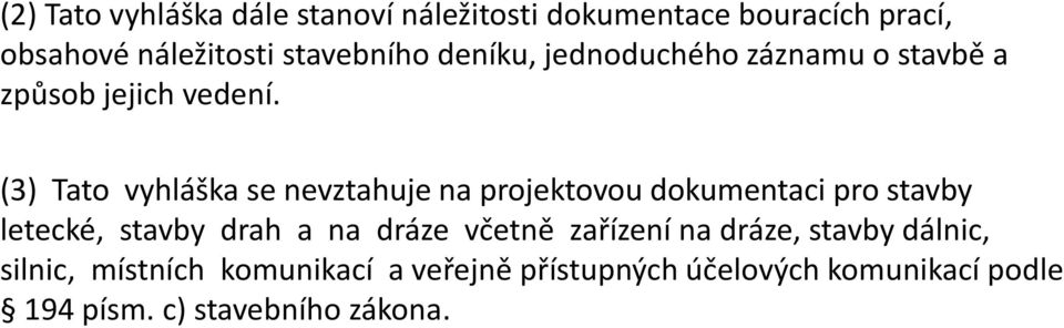 (3) Tato vyhláška se nevztahuje na projektovou dokumentaci pro stavby letecké, stavby drah a na dráze