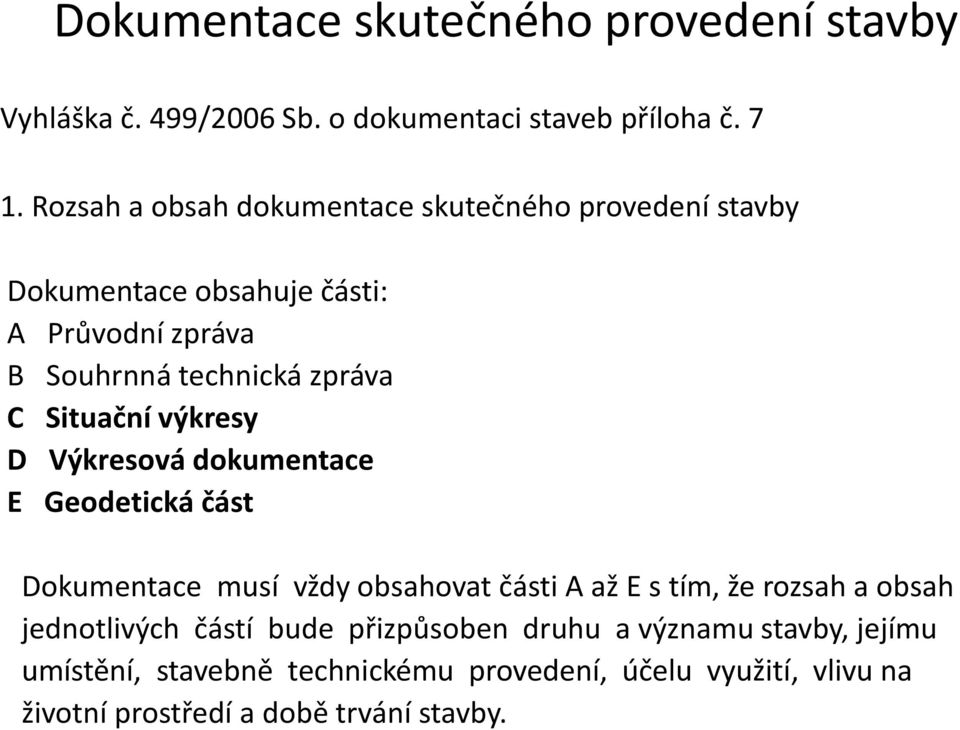 Situační výkresy D Výkresová dokumentace E Geodetická část Dokumentace musí vždy obsahovat části A až E s tím, že rozsah a obsah