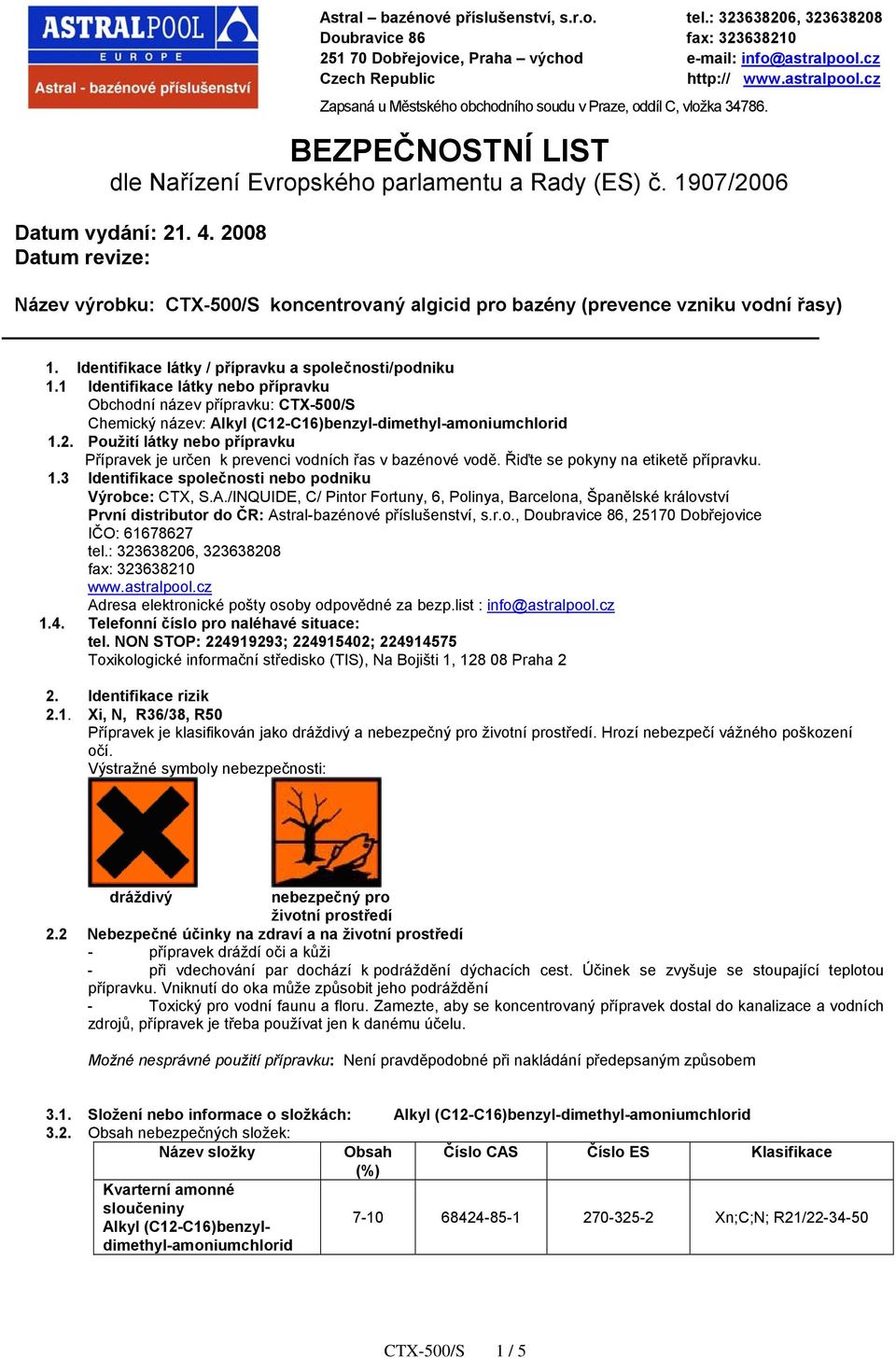 1907/2006 Datum vydání: 21. 4. 2008 Datum revize: Název výrobku: CTX-500/S koncentrovaný algicid pro bazény (prevence vzniku vodní řasy) 1. Identifikace látky / přípravku a společnosti/podniku 1.