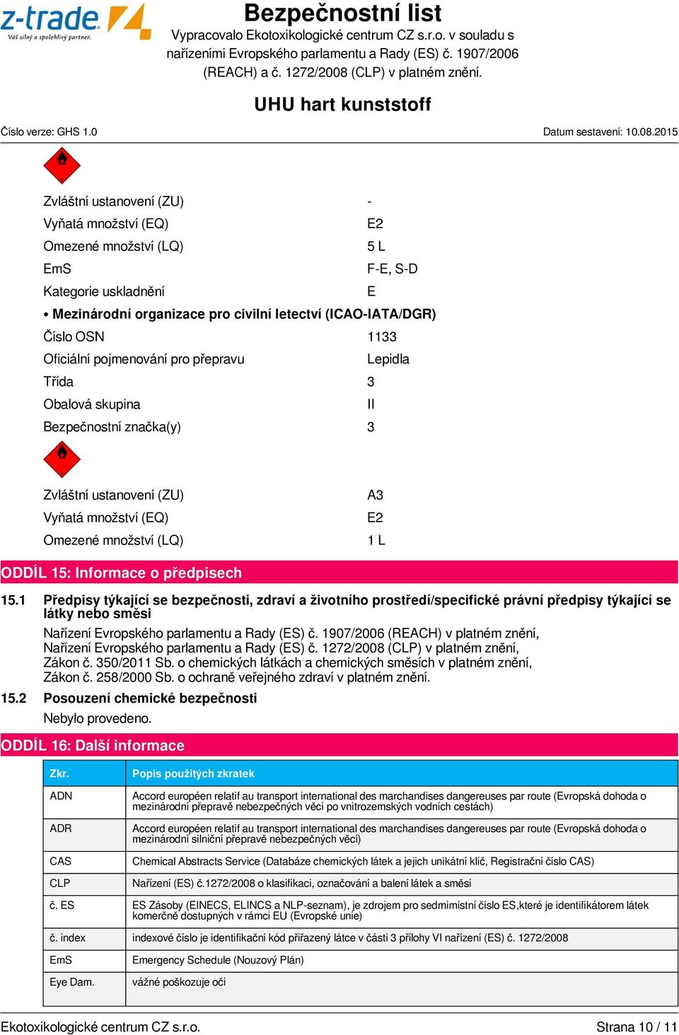 1 Předpisy týkající se bezpečnosti, zdraví a životního prostředí/specifické právní předpisy týkající se látky nebo směsi Nařízení Evropského parlamentu a Rady (ES) č.
