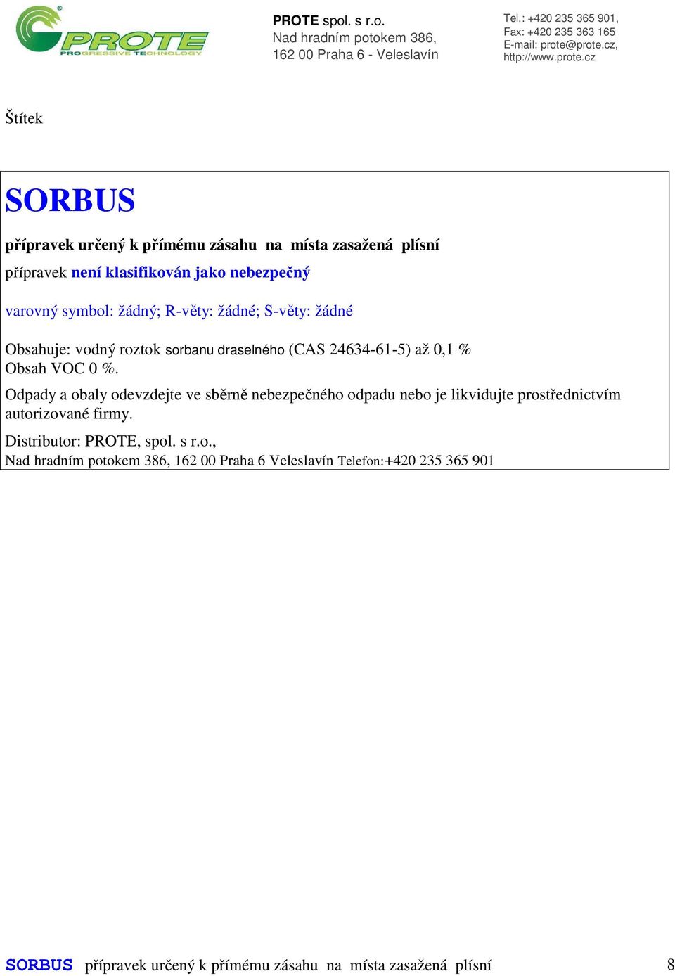 Odpady a obaly odevzdejte ve sběrně nebezpečného odpadu nebo je likvidujte prostřednictvím autorizované firmy.