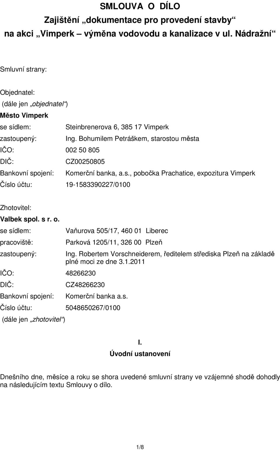 Bohumilem Petráškem, starostou města IČO: 002 50 805 DIČ: CZ00250805 Bankovní spojení: Komerční banka, a.s., pobočka Prachatice, expozitura Vimperk Číslo účtu: 19-1583390227/0100 Zhotovitel: Valbek spol.