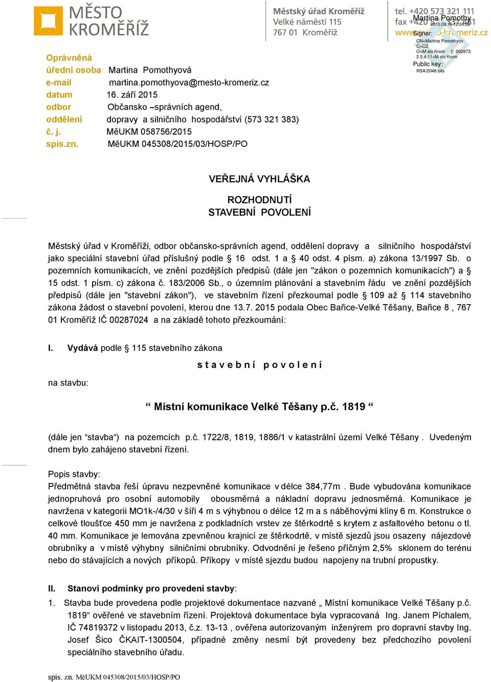 MěUKM 045308/2015/03/HOSP/PO VEŘEJNÁ VYHLÁŠKA ROZHODNUTÍ STAVEBNÍ POVOLENÍ Městský úřad v Kroměříži, odbor občansko-správních agend, oddělení dopravy a silničního hospodářství jako speciální stavební