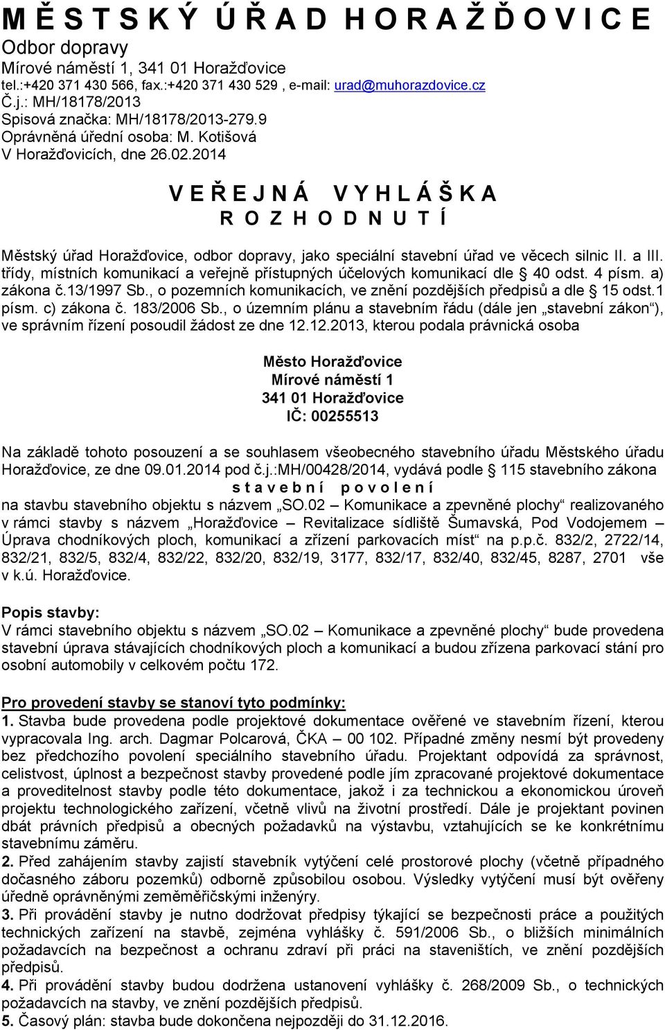 2014 V E Ř E J N Á V Y H L Á Š K A R O Z H O D N U T Í Městský úřad Horažďovice, odbor dopravy, jako speciální stavební úřad ve věcech silnic II. a III.