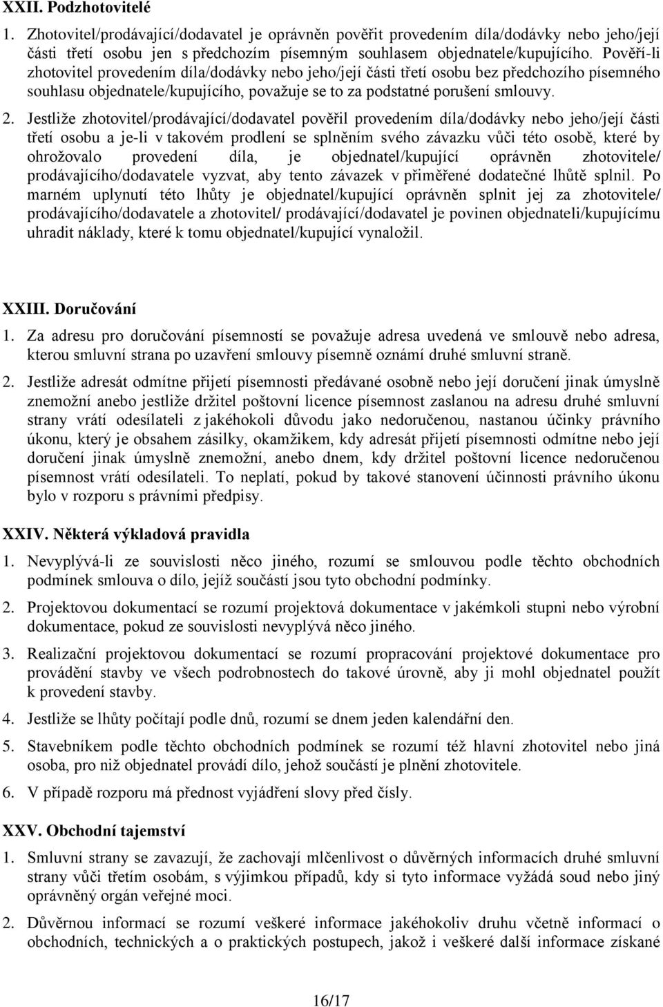 Jestliže zhotovitel/prodávající/dodavatel pověřil provedením díla/dodávky nebo jeho/její části třetí osobu a je-li v takovém prodlení se splněním svého závazku vůči této osobě, které by ohrožovalo