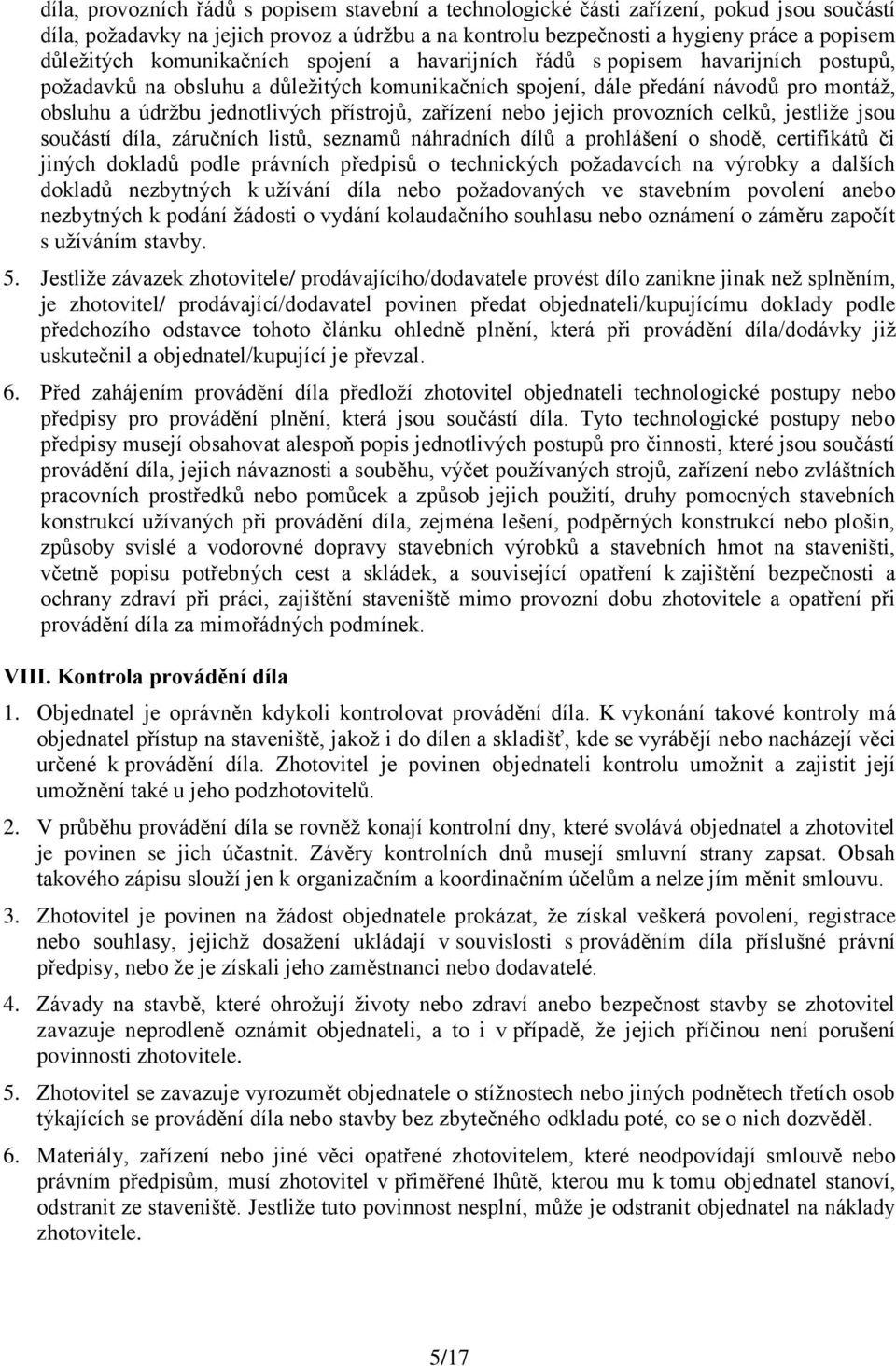 přístrojů, zařízení nebo jejich provozních celků, jestliže jsou součástí díla, záručních listů, seznamů náhradních dílů a prohlášení o shodě, certifikátů či jiných dokladů podle právních předpisů o