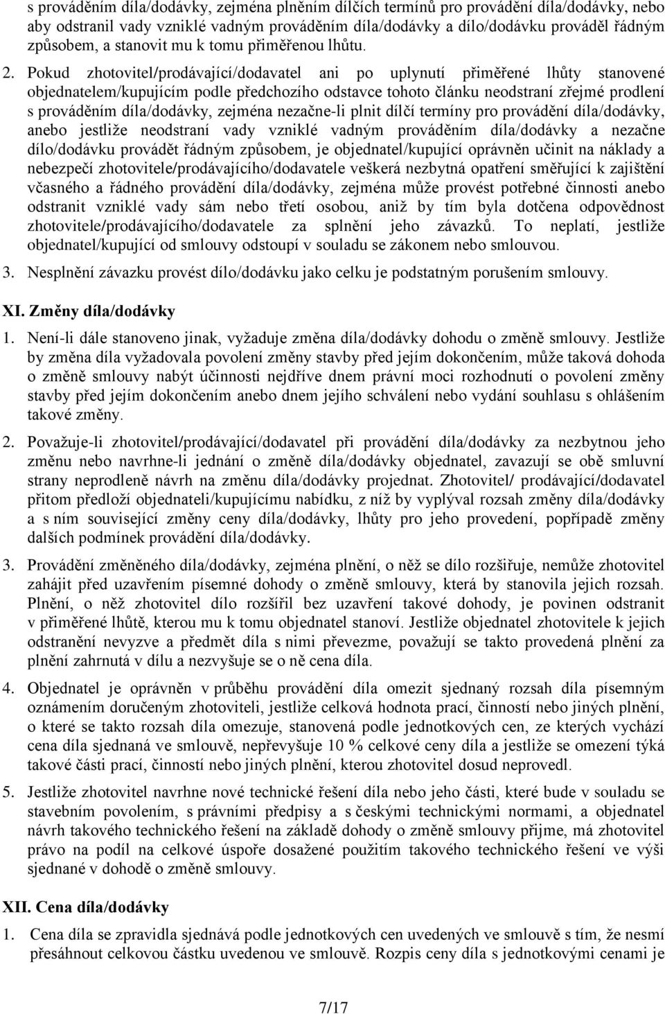Pokud zhotovitel/prodávající/dodavatel ani po uplynutí přiměřené lhůty stanovené objednatelem/kupujícím podle předchozího odstavce tohoto článku neodstraní zřejmé prodlení s prováděním díla/dodávky,