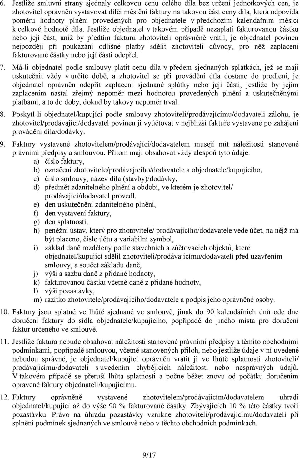 Jestliže objednatel v takovém případě nezaplatí fakturovanou částku nebo její část, aniž by předtím fakturu zhotoviteli oprávněně vrátil, je objednatel povinen nejpozději při poukázání odlišné platby