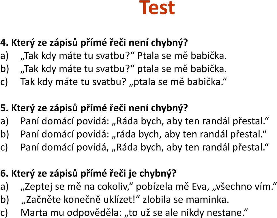 b) Paní domácí povídá: ráda bych, aby ten randál přestal. c) Paní domácí povídá, Ráda bych, aby ten randál přestal. 6.